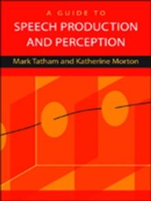 A Guide to Speech Production and Perception