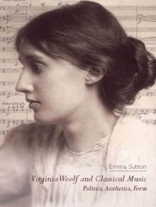 Virginia Woolf and Classical Music : Politics, Aesthetics, Form