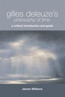 Gilles Deleuze's Philosophy of Time : A Critical Introduction and Guide