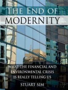 The End of Modernity : What the Financial and Environmental Crisis is Really Telling Us