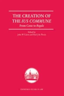 The Creation of the Ius Commune : From Casus to Regula