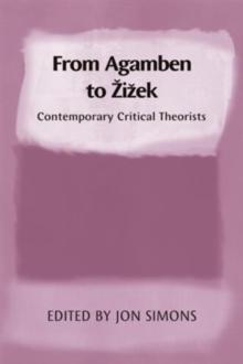 From Agamben to Zizek : Contemporary Critical Theorists