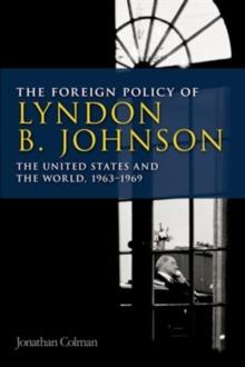 The Foreign Policy of Lyndon B. Johnson : The United States and the World, 1963-1969