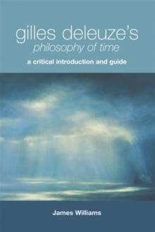 Gilles Deleuze's Philosophy of Time : A Critical Introduction and Guide