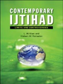 Contemporary Ijtihad : Limits and Controversies