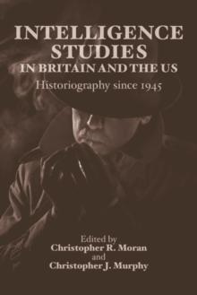 Intelligence Studies in Britain and the US : Historiography since 1945