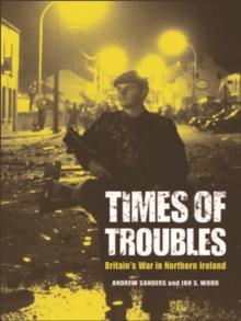 Times of Troubles : Britain's War in Northern Ireland