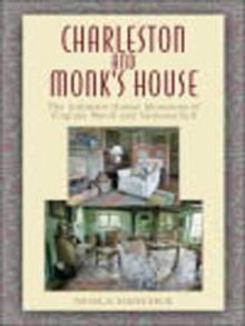 Charleston and Monk's House : The Intimate House Museums of Virginia Woolf and Vanessa Bell