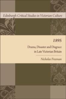 1895 : Drama, Disaster and Disgrace in Late Victorian Britain