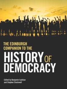 The Edinburgh Companion to the History of Democracy : From Pre-history to Future Possibilities