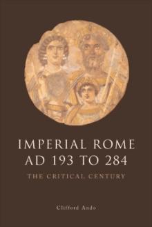 Imperial Rome AD 193 to 284 : The Critical Century