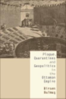 Plague, Quarantines and Geopolitics in the Ottoman Empire