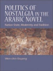 Politics of Nostalgia in the Arabic Novel : Nation-State, Modernity and Tradition