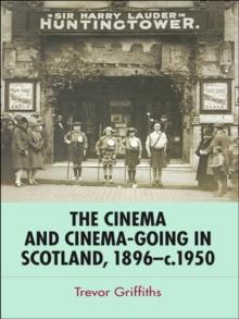 The Cinema and Cinema-Going in Scotland, 1896-1950