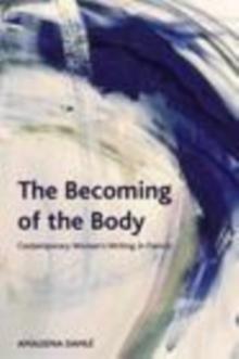 The Becoming of the Body : Contemporary Women's Writing in French