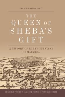 The Queen of Sheba's Gift : A History of the True Balsam of Matarea