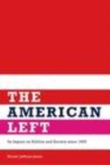 The American Left : Its Impact on Politics and Society since 1900