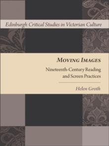 Moving Images : Nineteenth-Century Reading and Screen Practices