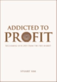 Addicted to Profit : Reclaiming Our Lives from the Free Market