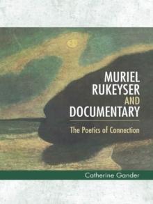 Muriel Rukeyser and Documentary : The Poetics of Connection