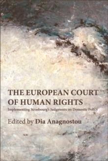 The European Court of Human Rights : Implementing Strasbourg's Judgments on Domestic Policy