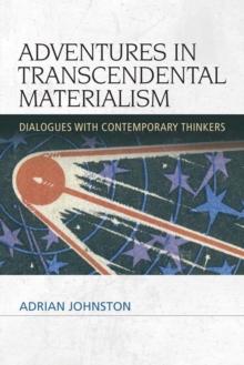 Adventures in Transcendental Materialism : Dialogues with Contemporary Thinkers