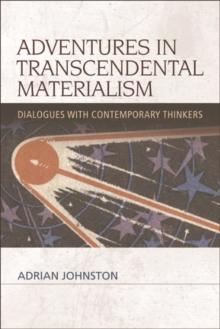 Adventures in Transcendental Materialism : Dialogues with Contemporary Thinkers