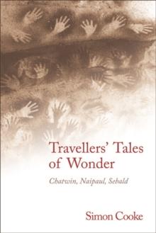 Travellers' Tales of Wonder : Chatwin, Naipaul, Sebald