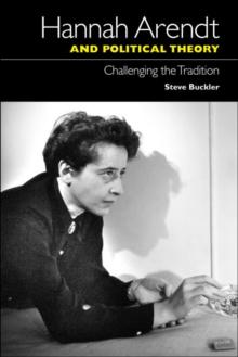 Hannah Arendt and Political Theory : Challenging the Tradition