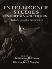 Intelligence Studies in Britain and the US : Historiography since 1945