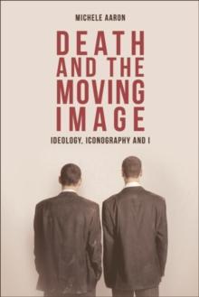 Death and the Moving Image : Ideology, Iconography and I