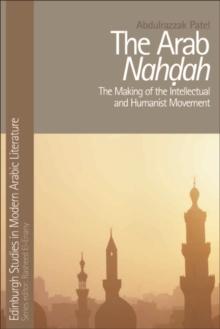 The Arab Nahdah : The Making of the Intellectual and Humanist Movement