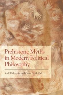 Prehistoric Myths in Modern Political Philosophy : Challenging Stone Age Stories