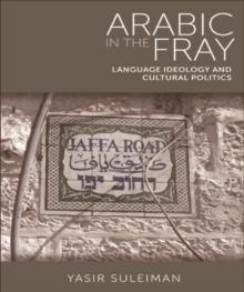 Arabic in the Fray : Language Ideology and Cultural Politics