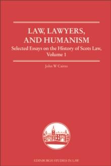 Law, Lawyers, and Humanism : Selected Essays on the History of Scots Law, Volume 1