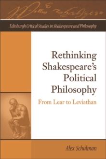 Rethinking Shakespeare's Political Philosophy : From Lear to Leviathan