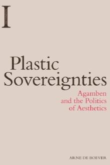 Plastic Sovereignties : Agamben and the Politics of Aesthetics