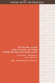 Ethics and Politics after Poststructuralism : Levinas, Derrida and Nancy