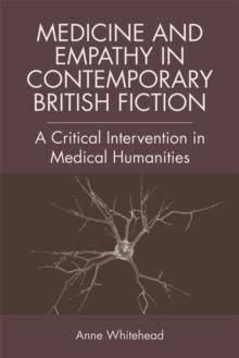 Medicine and Empathy in Contemporary British Fiction : A Critical Intervention in Medical Humanities