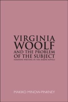 Virginia Woolf and the Problem of the Subject : Feminine Writing in the Major Novels