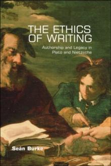 The Ethics of Writing : Authorship and Legacy in Plato and Nietzsche