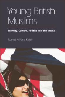 Young British Muslims : Identity, Culture, Politics and the Media