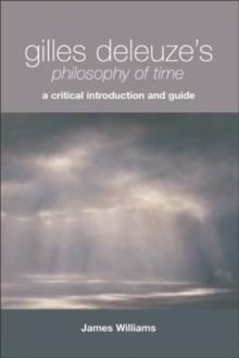 Gilles Deleuze's Philosophy of Time : A Critical Introduction and Guide