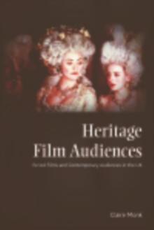 Heritage Film Audiences : Period Films and Contemporary Audiences in the UK