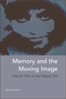 Memory and the Moving Image : French Film in the Digital Era