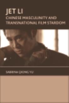 Jet Li : Chinese Masculinity and Transnational Film Stardom