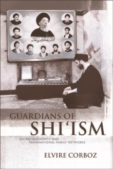 Guardians of Shi'ism : Sacred Authority and Transnational Family Networks