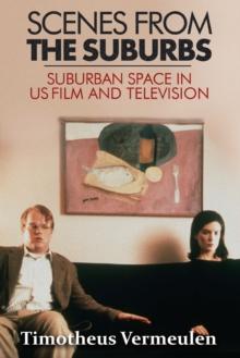 Scenes from the Suburbs : The Suburb in Contemporary US Film and Television