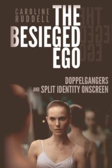 The Besieged Ego : Doppelgangers and Split Identity Onscreen