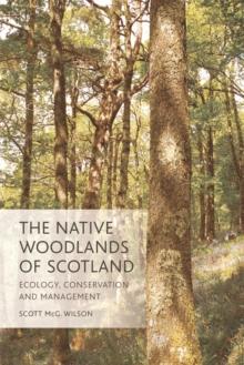 The Native Woodlands of Scotland : Ecology, Conservation and Management